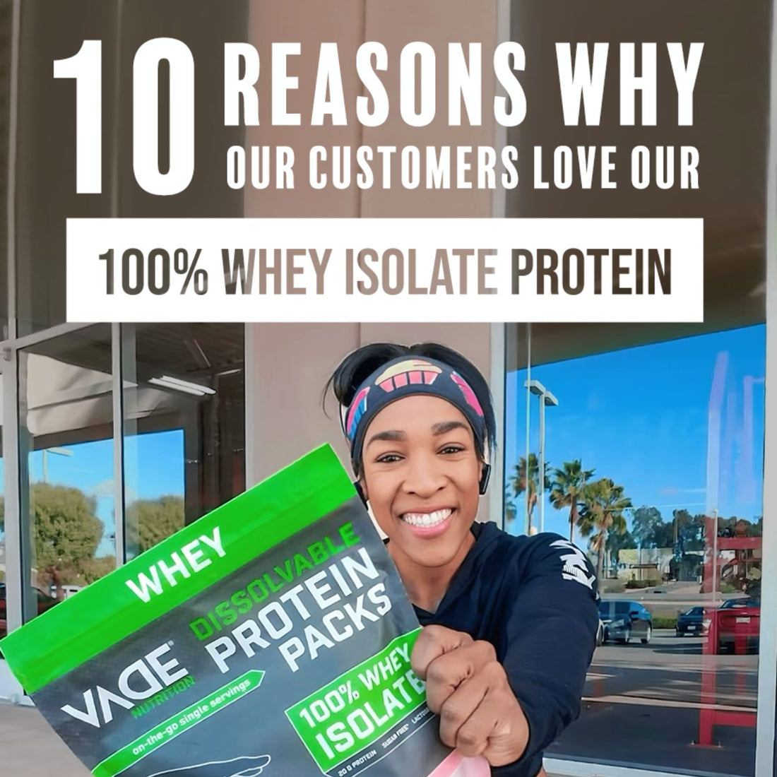 10 Reasons why our customers love our 100% Whey Isolate Protein