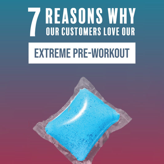 7 Reasons why our customers love our Extreme Pre-Workout